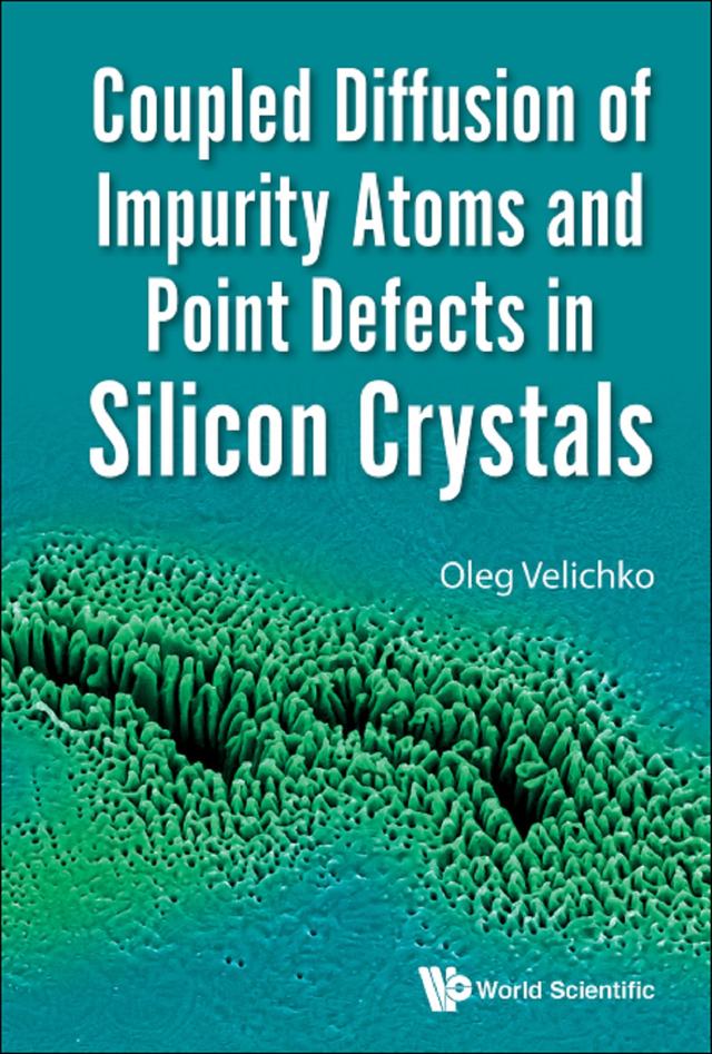 COUPLED DIFFUSION IMPURITY ATOMS & POINT DEFECTS SILICON by Oleg Velichko