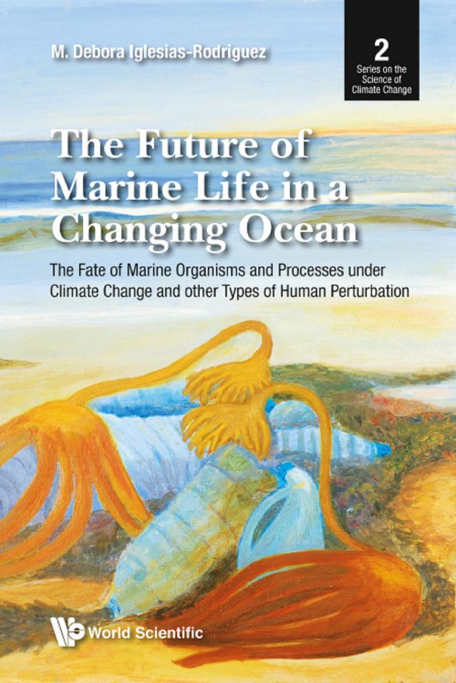 FUTURE OF MARINE LIFE IN A CHANGING OCEAN, THE by M Debora Iglesias-rodriguez