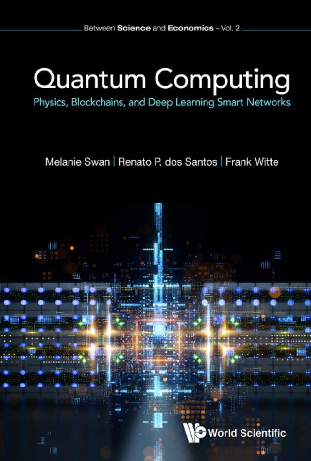 QUANTUM COMPUTING: PHY, BLOCKCHAIN & DEEP LEARN SMART NETWOR by Frank Witte, Melanie Swan, Renato P Dos Santos