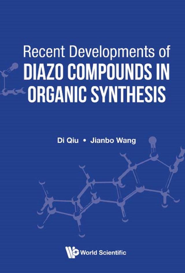 RECENT DEVELOPMENTS OF DIAZO COMPOUNDS IN ORGANIC SYNTHESIS by Di Qiu, Jianbo Wang
