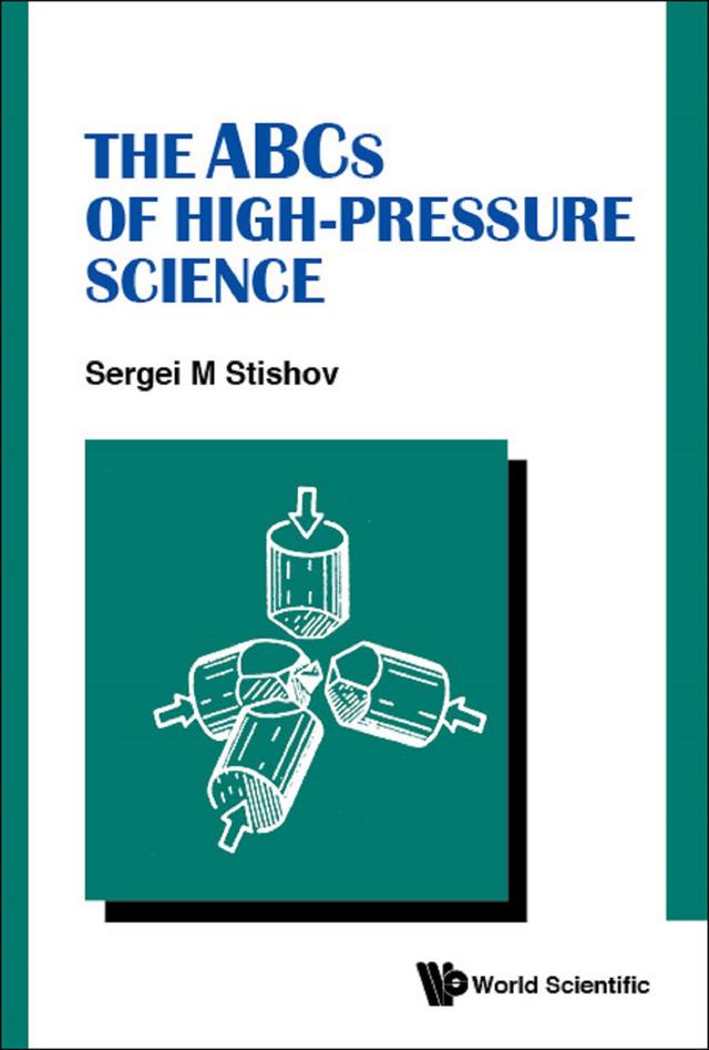 ABCS OF HIGH-PRESSURE SCIENCE, THE by Sergei M Stishov