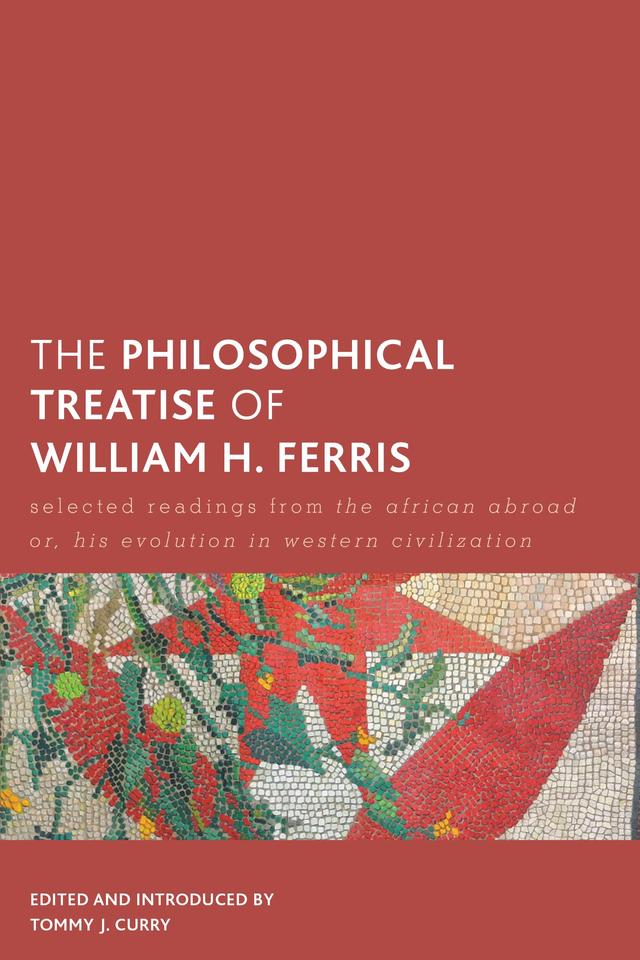 The Philosophical Treatise of William H. Ferris by Tommy J. Curry