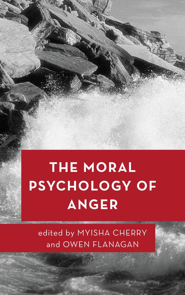 The Moral Psychology of Anger by Myisha Cherry, Owen Flanagan