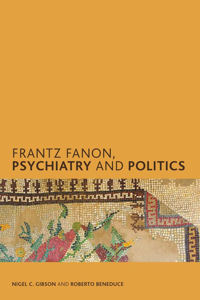 Frantz Fanon, Psychiatry and Politics by Nigel C. Gibson, Roberto Beneduce