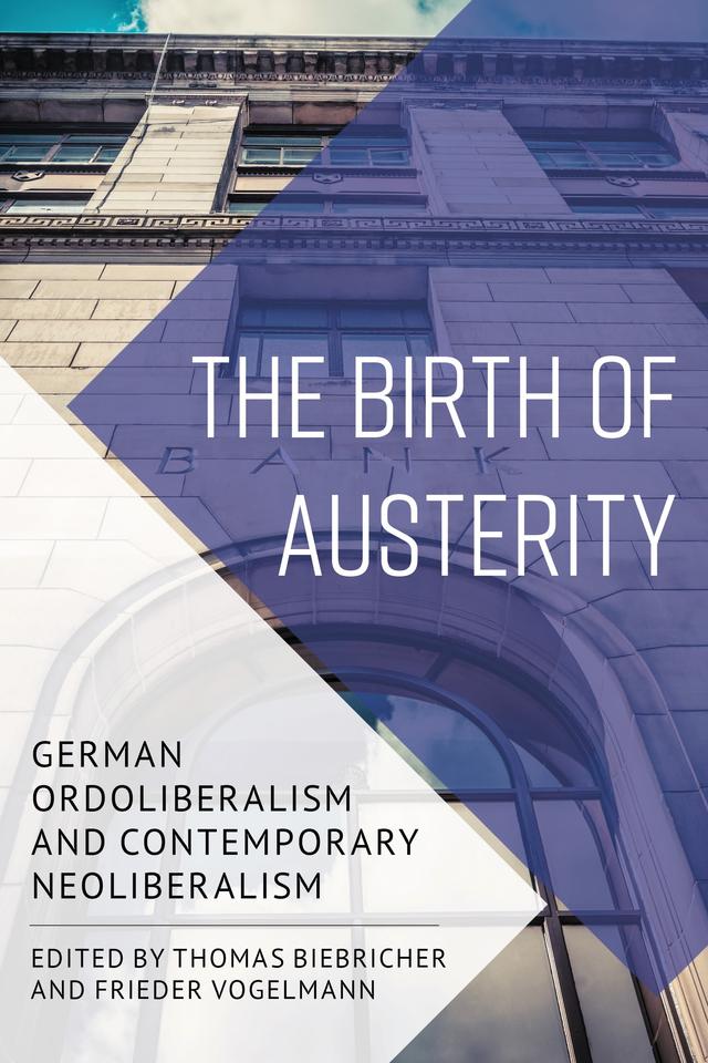 The Birth of Austerity by Frieder Vogelmann, Thomas Biebricher