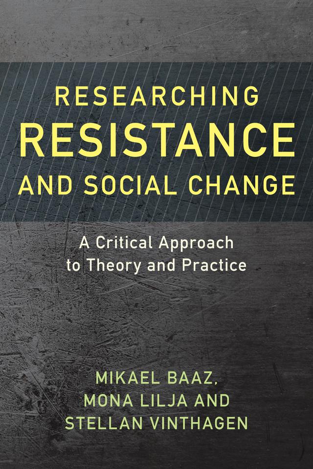 Researching Resistance and Social Change by Mikael Baaz, Mona Lilja, Stellan Vinthagen