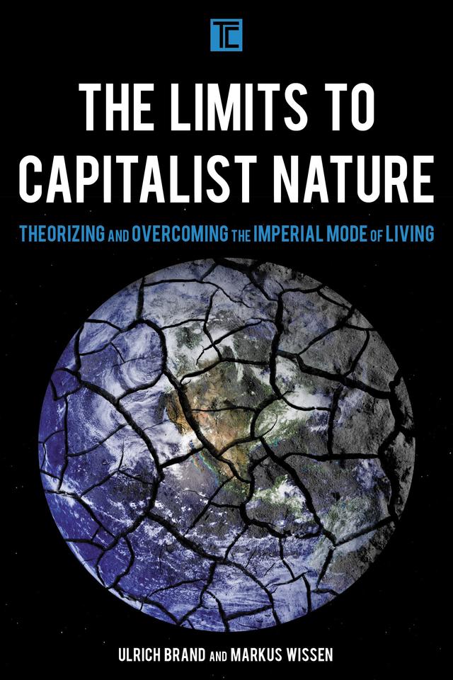 The Limits to Capitalist Nature by Markus Wissen, Ulrich Brand