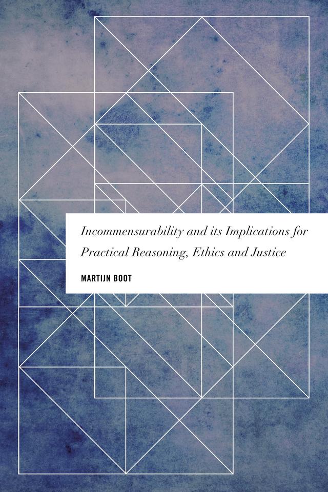 Incommensurability and its Implications for Practical Reasoning, Ethics and Justice by 