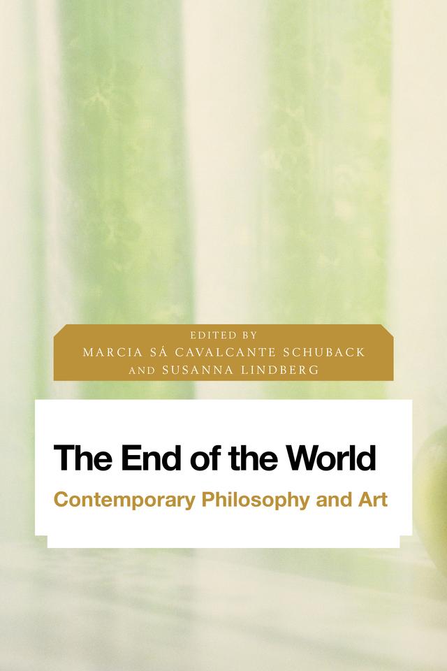 The End of the World by Marcia Sa Cavalcante Schuback, Susanna Lindberg