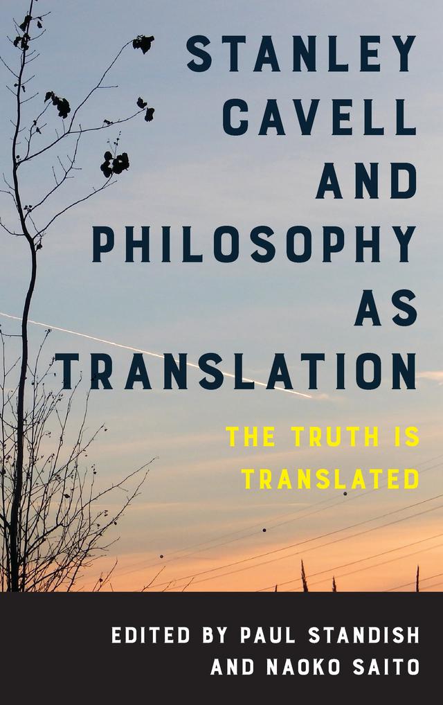Stanley Cavell and Philosophy as Translation by Naoko Saito, Paul Standish