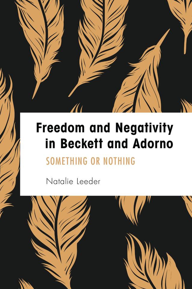 Freedom and Negativity in Beckett and Adorno by Natalie Leeder