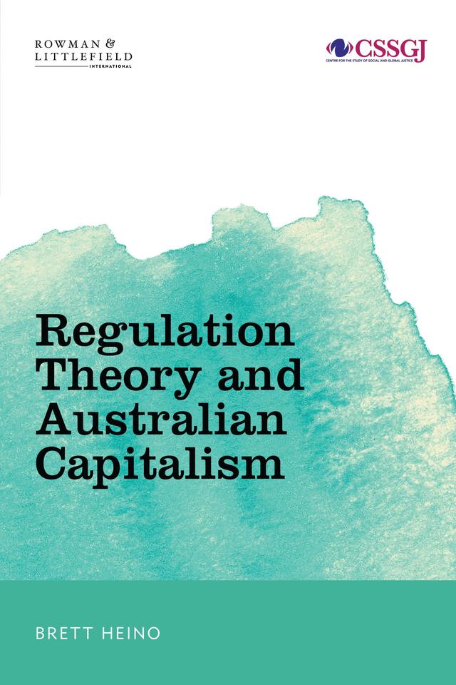 Regulation Theory and Australian Capitalism by Brett Heino