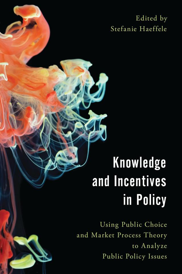 Knowledge and Incentives in Policy by Stefanie Haeffele