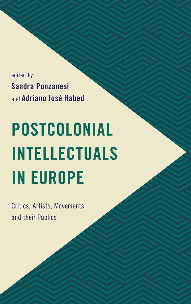 Postcolonial Intellectuals in Europe by Adriano José  Habed, Sandra Ponzanesi