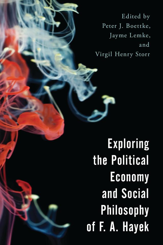 Exploring the Political Economy and Social Philosophy of F. A. Hayek by Jayme S. Lemke, Peter J. Boettke, Virgil Henry Storr