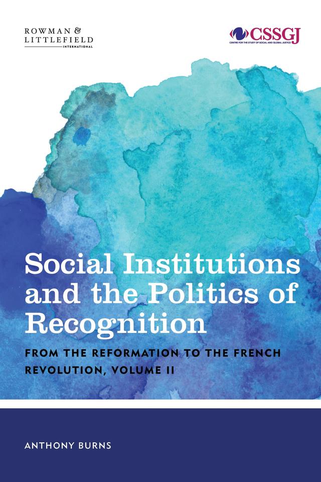 Social Institutions and the Politics of Recognition: From the Reformation to the French Revolution by 