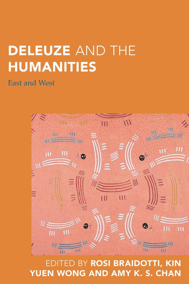 Deleuze and the Humanities by Amy K. S. Chan, Kin Yuen Wong, Rosi Braidotti
