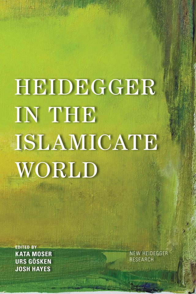 Heidegger in the Islamicate World by Josh Michael Hayes, Kata Moser, Urs Gösken