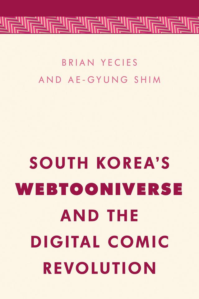 South Korea's Webtooniverse and the Digital Comic Revolution by Ae-Gyung  Shim, Brian Yecies
