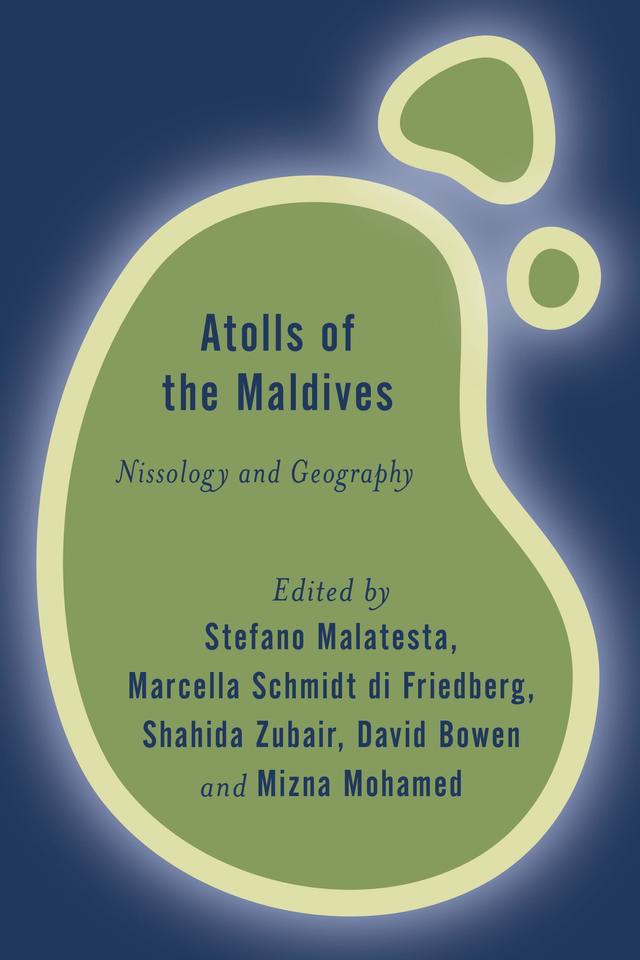 Atolls of the Maldives by David Bowen, Marcella Schmidt di Friedberg, Mizna Mohamed, Shahida Zubair, Stefano Malatesta