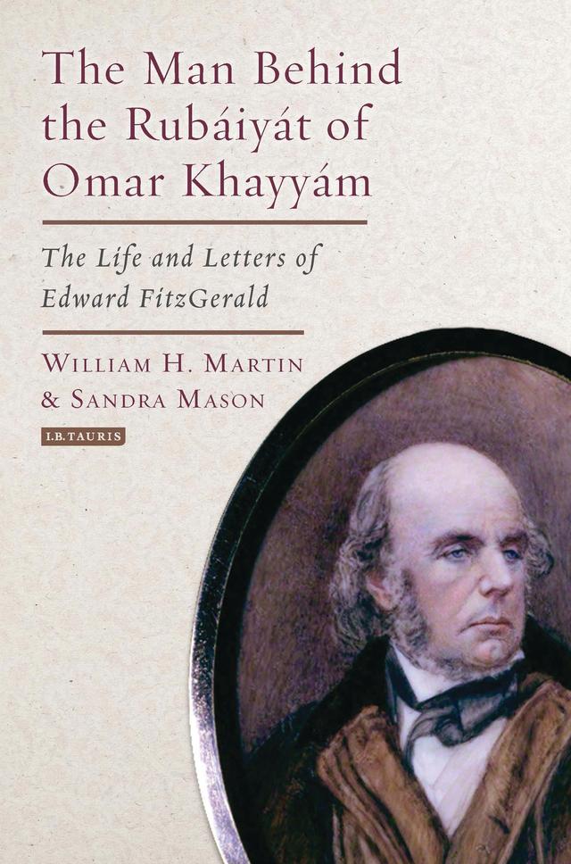 The Man Behind the Rubaiyat of Omar Khayyam by Sandra Mason, William H. Martin