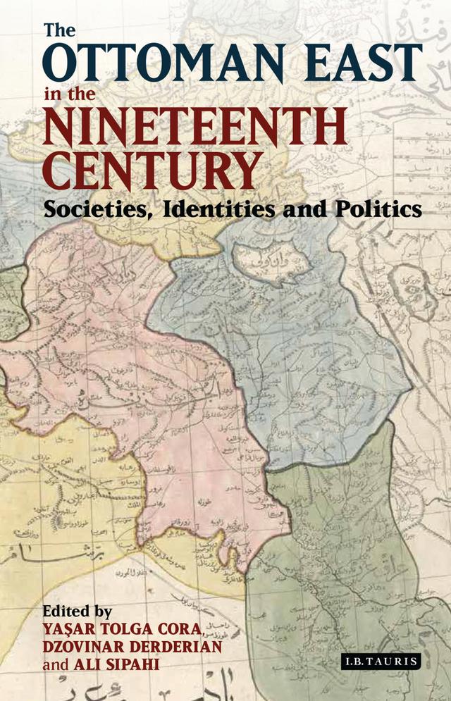 The Ottoman East in the Nineteenth Century by Ali Sipahi, Dzovinar Derderian, Yasar Tolga Cora