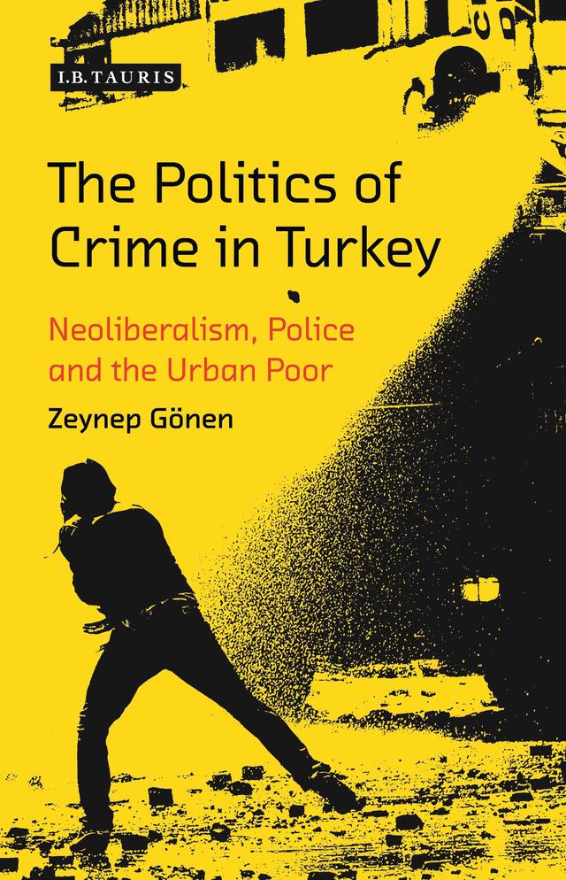 The Politics of Crime in Turkey by Zeynep Gönen