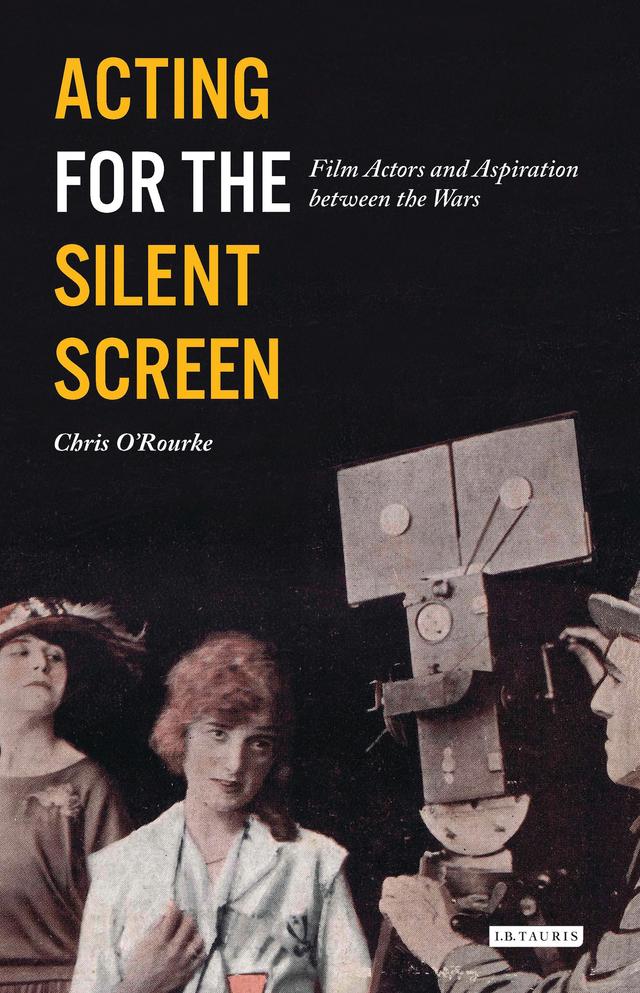Acting for the Silent Screen by Chris O'Rourke