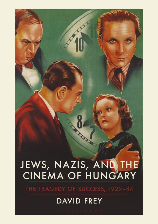Jews, Nazis and the Cinema of Hungary by David Frey