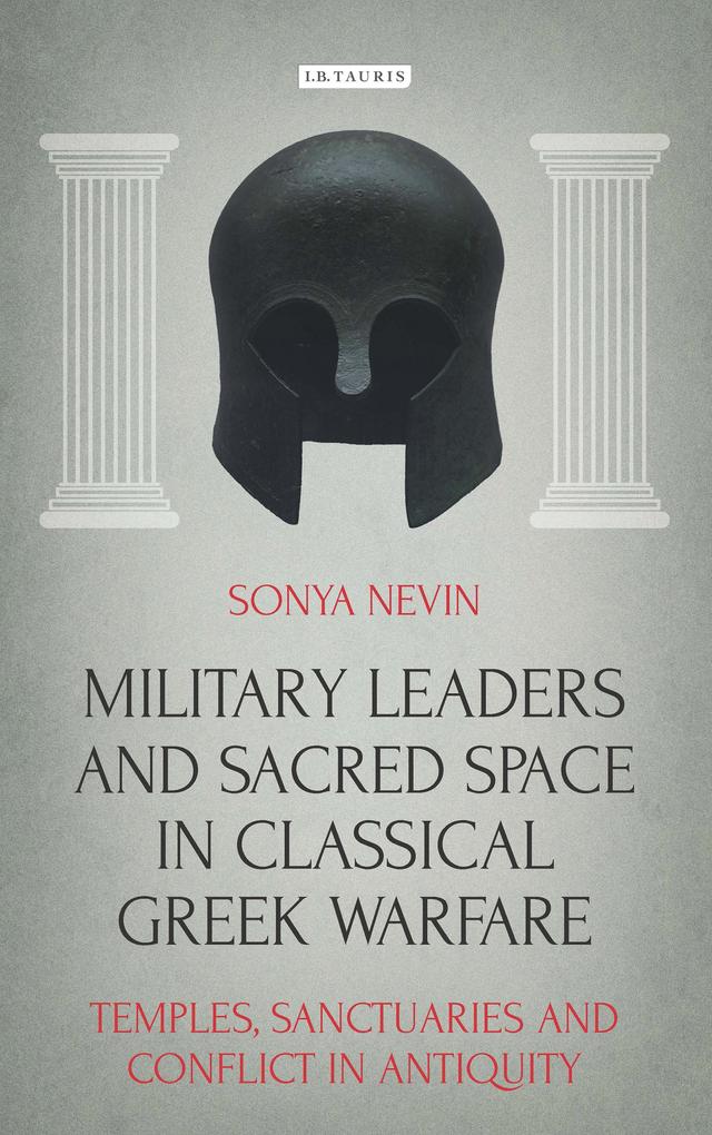 Military Leaders and Sacred Space in Classical Greek Warfare by Sonya Nevin