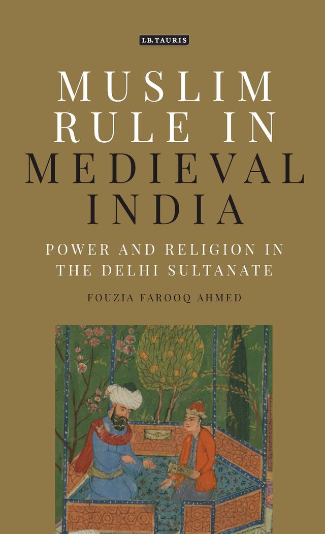 Muslim Rule in Medieval India by Fouzia Farooq Ahmed