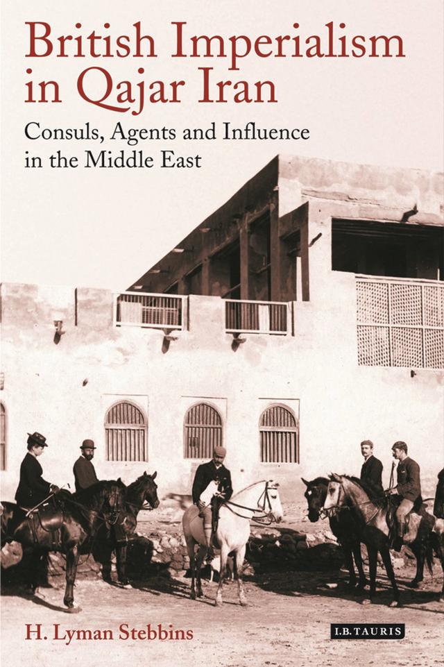 British Imperialism in Qajar Iran by H. Lyman Stebbins