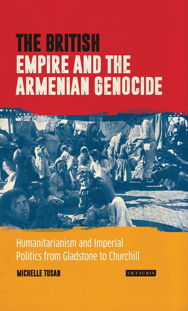 The British Empire and the Armenian Genocide by Michelle Tusan