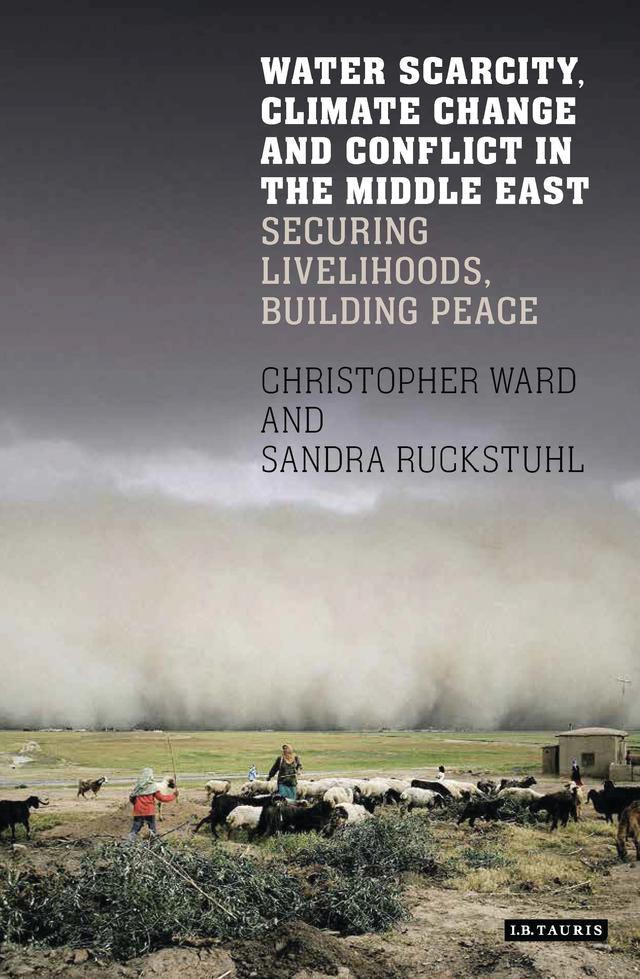 Water Scarcity, Climate Change and Conflict in the Middle East by Christopher Ward, Sandra Ruckstuhl