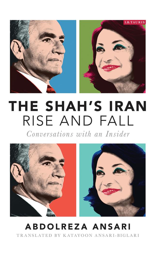 The Shah's Iran - Rise and Fall by Abdolreza Ansari, Katayoon Ansari-Biglari