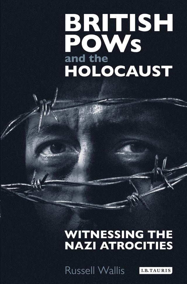 British PoWs and the Holocaust by Russell Wallis