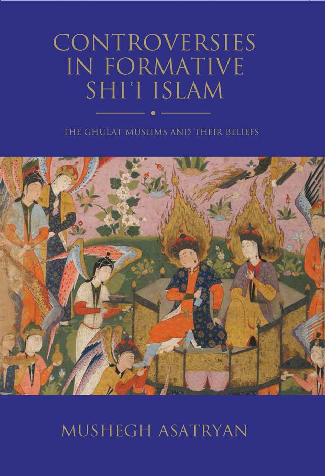Controversies in Formative Shi’i Islam by Mushegh Asatryan