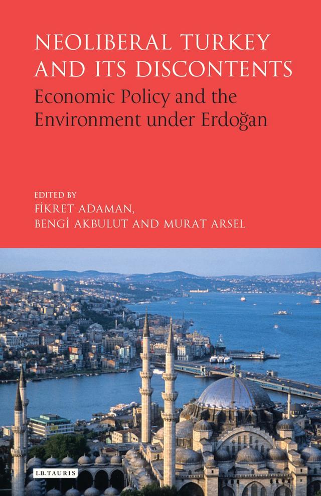 Neoliberal Turkey and its Discontents by Bengi Akbulut, Fikret Adaman, Murat Arsel