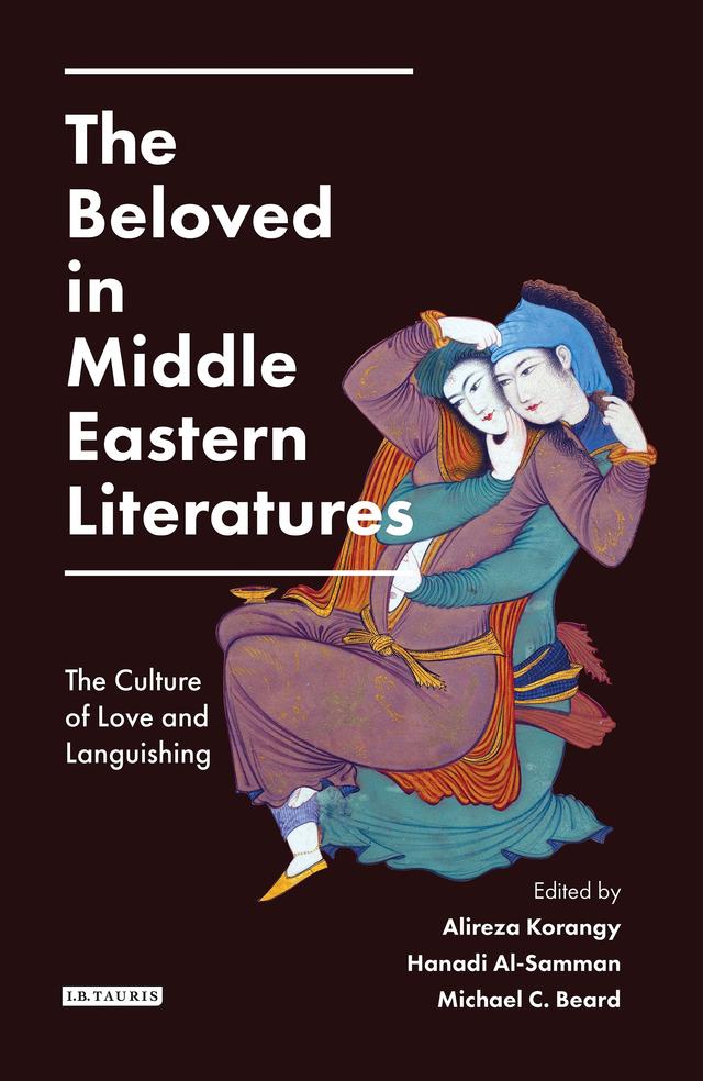 The Beloved in Middle Eastern Literatures by Alireza Korangy, Hanadi Al-Samman, Michael Beard