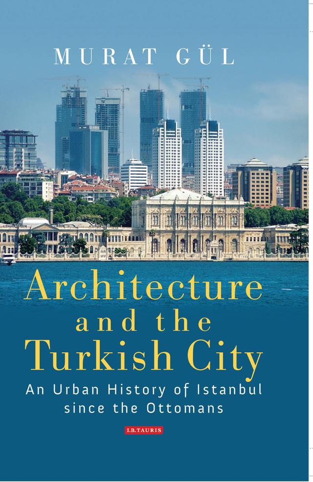 Architecture and the Turkish City by Murat Gül
