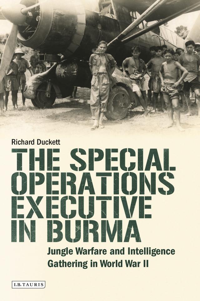 The Special Operations Executive (SOE) in Burma by Richard Duckett
