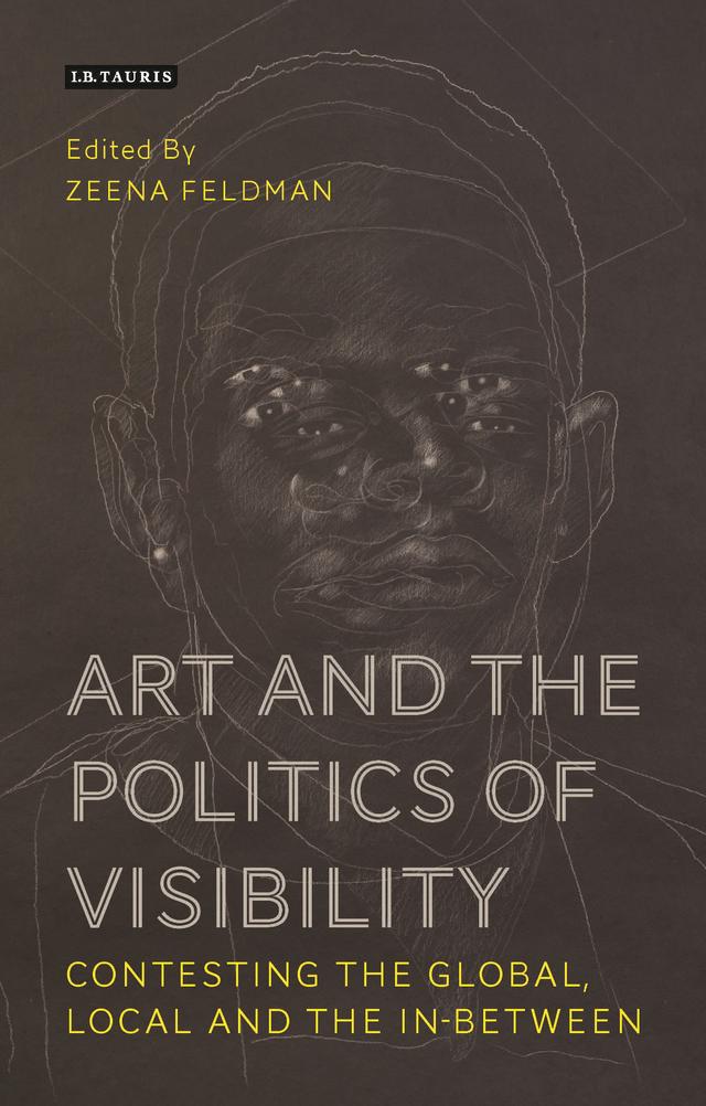 Art and the Politics of Visibility by Zeena Feldman