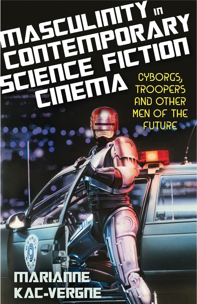 Masculinity in Contemporary Science Fiction Cinema by Marianne Kac-Vergne