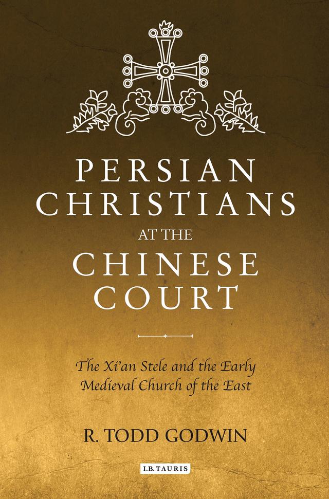 Persian Christians at the Chinese Court by R. Todd Godwin