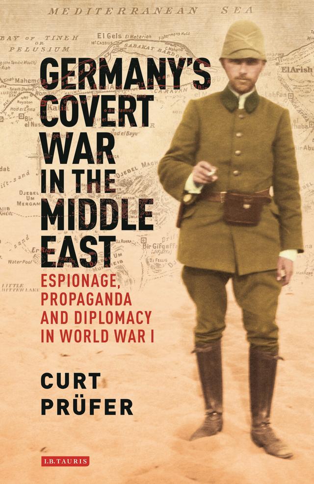 Germany's Covert War in the Middle East by Curt Prüfer, Kevin Morrow