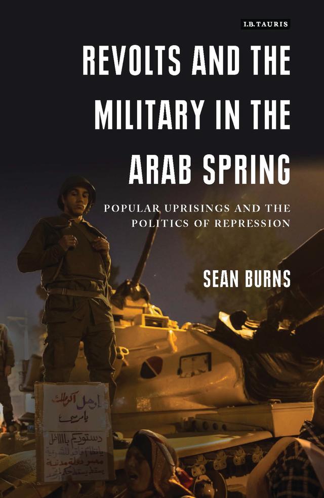 Revolts and the Military in the Arab Spring by Sean Burns