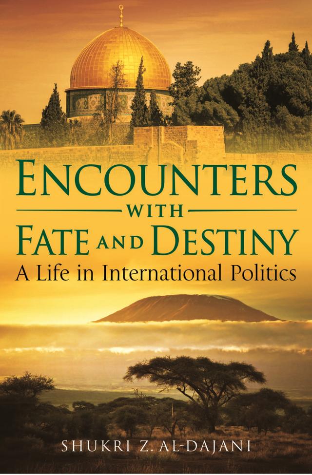 Encounters with Fate and Destiny by Shukri Z. Al-Dajani