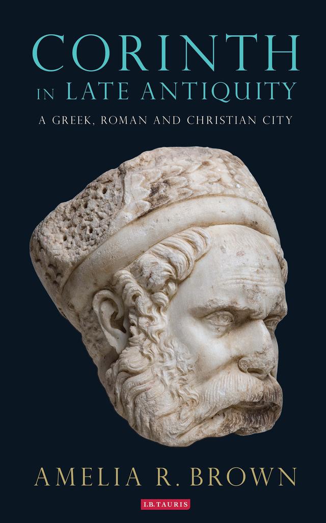 Corinth in Late Antiquity by Amelia R. Brown