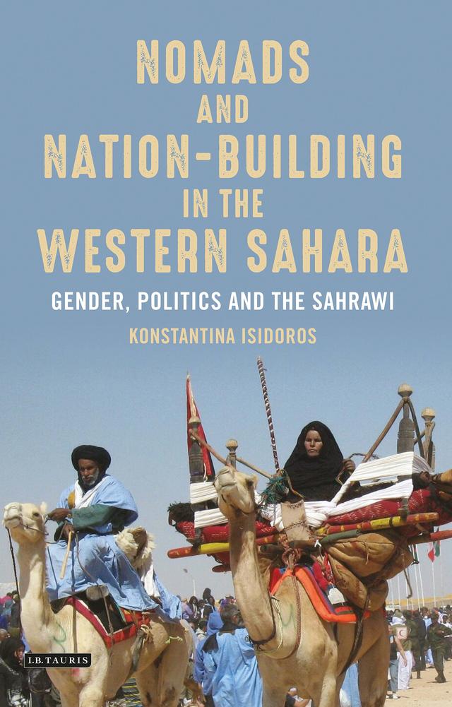 Nomads and Nation-Building in the Western Sahara by Konstantina Isidoros