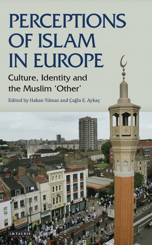 Perceptions of Islam in Europe by Cagla E. Aykac, Hakan Yilmaz